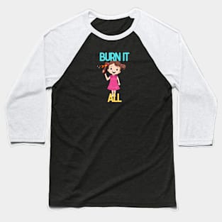 Burn it All Baseball T-Shirt